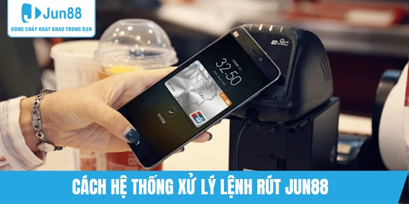 co-che-xu-ly-lenh-rut-tien-jun88