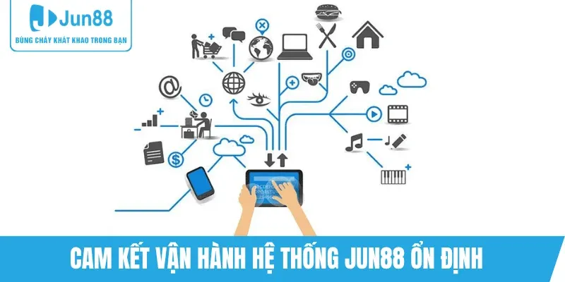 dam-bao-hoat-dong-on-dinh-jun88