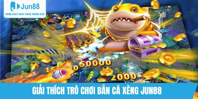 hieu-ro-game-ban-ca-xeng-tren-jun88