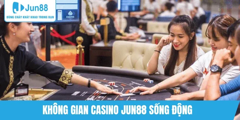 trai-nghiem-khong-gian-casino-jun88