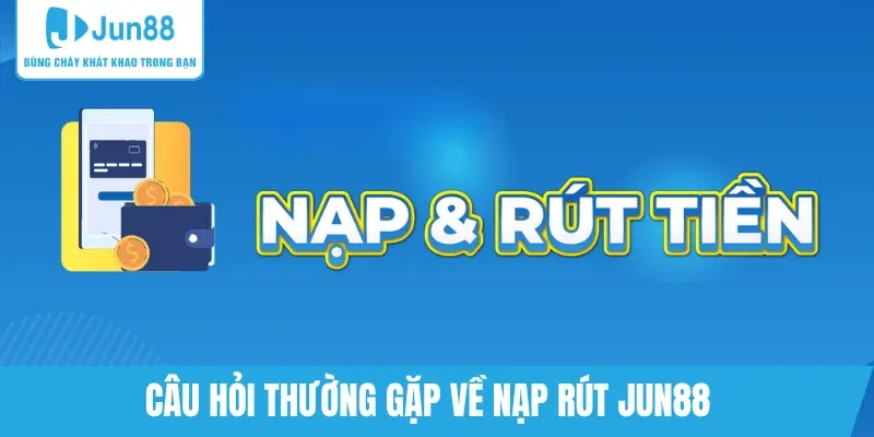 van-de-nap-rut-tien-jun88-nhu-the-nao